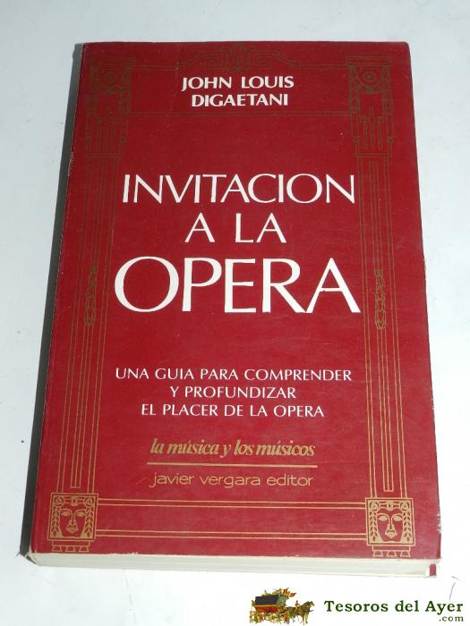Libro Invitaci�n A La �pera, Por John Louis Digaetani / Javier Vergara Editor, A�o 1989. Tiene 325 P�ginas. Bien Conservado.