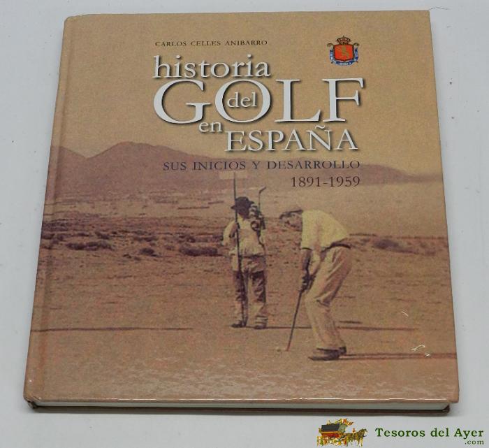 Libro Historia Del Golf En Espa�a. Por Carlos Celles Anibarro. Tiene 176 Pag. Muy Ilustrado, Mide 28 X 25 Cms. Ed. Everest. A�o 2008.