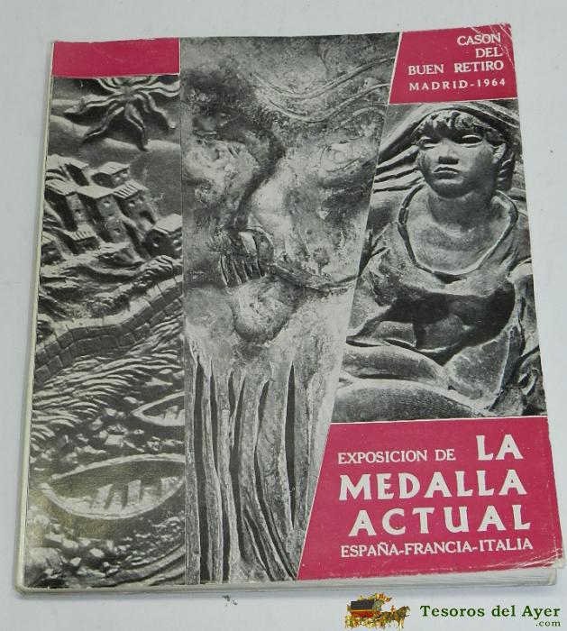 Catalago De La Exposici�n, La Medalla Actual, Cason Del Buen Retiro, Abril 1964 Fotos B/n. Espa�a - Francia - Italia, Mide 19 X 16 Cms.