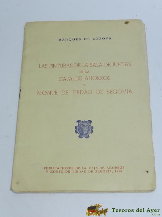 Las Pinturas De La Sala De Juntas De La Caja De Ahorros Y Monte De Piedad De Segovia, Marqu�s De Lozoya, Caja Segovia, A�o 1958, Tiene 16 Pag. + L�minas. Mide 25 X 17,5 Cms.