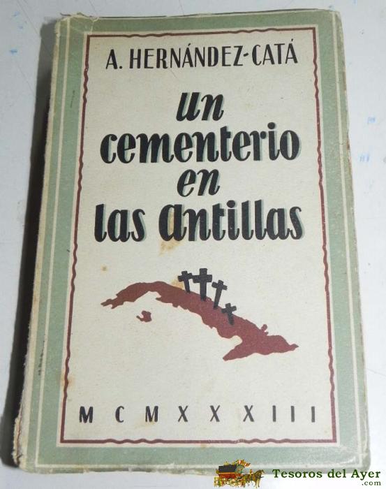 Libro Un Cementerio En Las Antillas, Por Hern�ndez-cat�, Alfonso, Cuba, Edici�n Del Autor  Madrid, Espa�a  1933,  Primera Edici�n, Mide 19 X 12,5 Cm. Tiene 266 Pag.