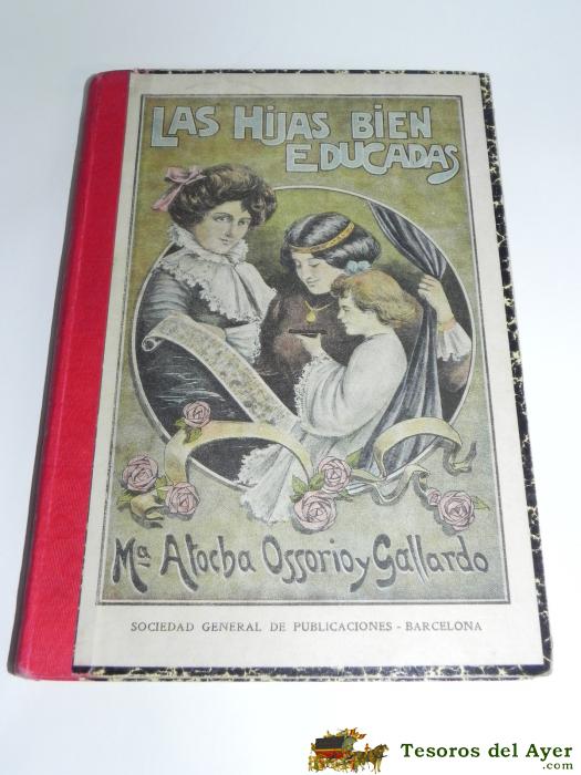 Las Hijas Bien Educadas. M.� Atocha Ossorio Y Gallardo. S. G. Publi. S/f. Tiene 318 Pag. Mide 25 X 18 Cms.