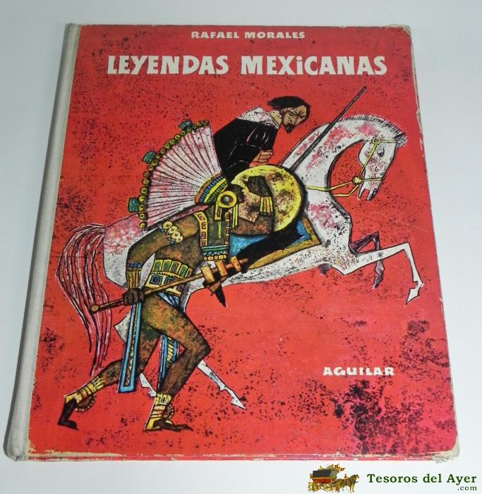 Leyendas Mexicanas, Rafael Morales, Aguilar, 1968, Mejicanas, Tiene 85 P�ginas, Encuadernado En Tapa Dura, Con Ilustraciones De J. A. S�nchez Prieto Y Antonio Cuni, Bordes Rozados. 