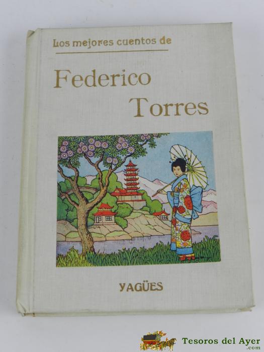 Los Mejores Cuentos De Federico Torres, Madrid, Gr�ficas Yag�es, A�o 1960. Ilustraciones De Laffitte. Tiene 176 Pp. Cubierta Dura, Tela Editorial. Mide 17�6 X 12�7 Cm. Aprox.