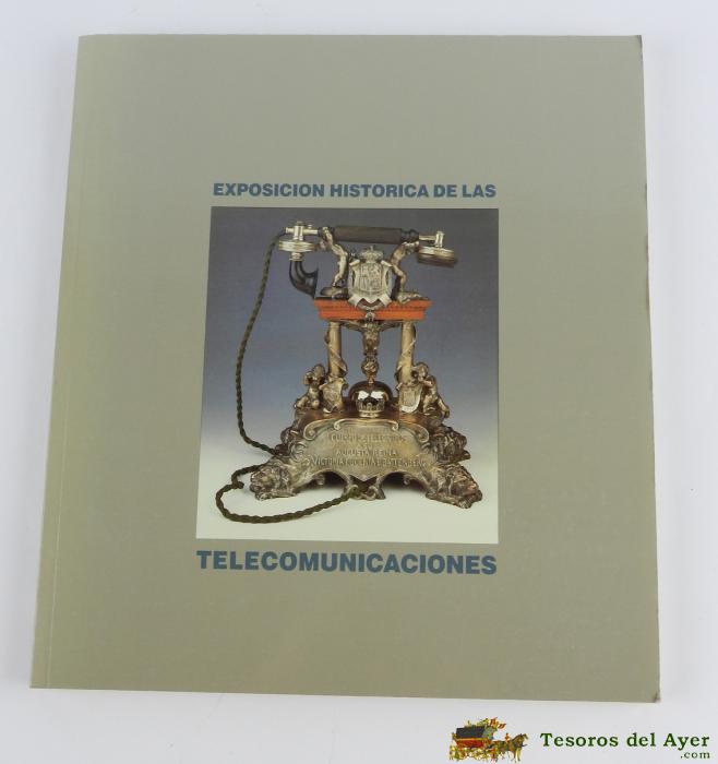 Cat�logo De La Exposici�n Hist�rica De Las Telecomunicaciones Celebrada En Junio De 1990 En Madrid. Tiene 142 P�g. En Papel De Alta Calidad, Profusamente Ilustrado Bellas Im�genes De Aparatos Y Sistemas Antiguos De Transmisi�n Telegr�fica, Tel�fonos Antig