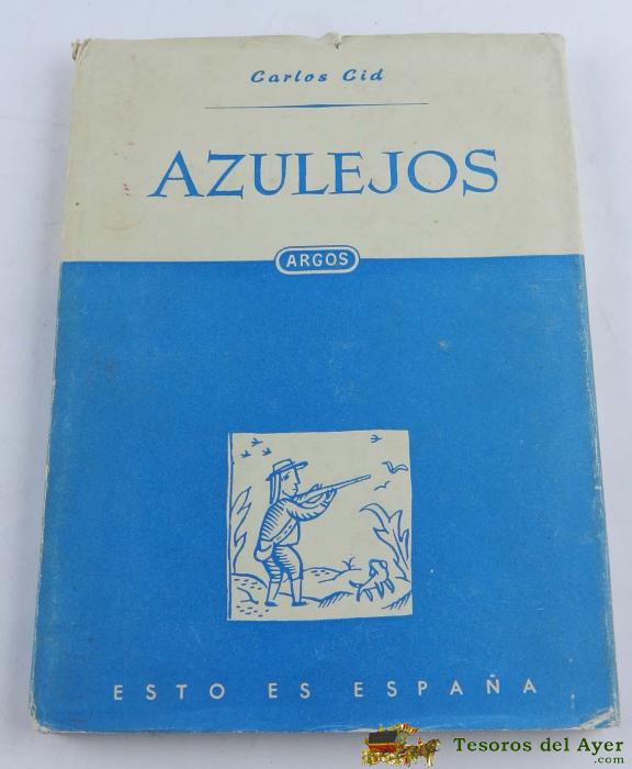 Antiguo Libro Los Azulejos, Por Cid, Carlos Libreria Editorial Argos S.a., 1950, 1� Edicion, Mide 22,5 X 16,5 Cms.