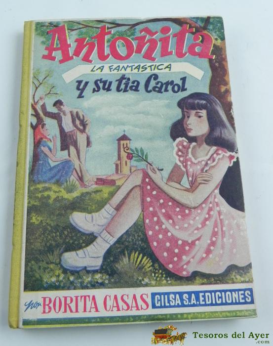 Anto�ita La Fantastica Y Su Tia Carol, Por Borita Casas, Ediccion De 1950, Tiene 183 Pag. Buen Estado De Conservacion. Mide 23,5 X 16,5 Cms.