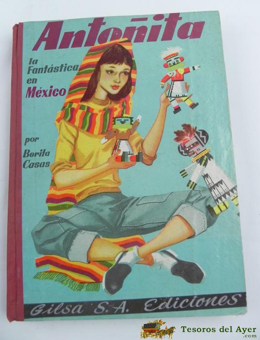 Cuento Anto�ita La Fantastica En M�xico, Borita Casas, Gilsa Ediciones, Primera Edici�n, A�o 1957, Tiene 257 Pag, Mide 24 X 18 Cms.
