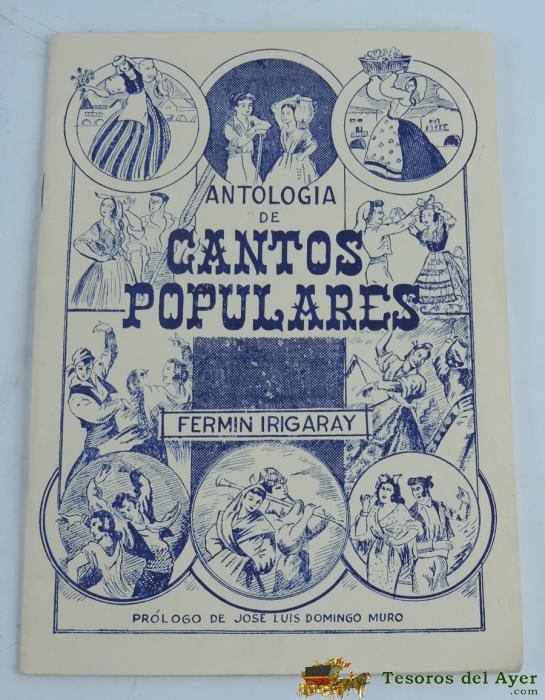 Antolog�a De Cantos Populares. Por Irigaray Ferm�n. 1961, Pr�logo De Jose Luis Domingo Muro. Tiene 103 Canciones Populares Con Su Letra Y M�sica. 48 P�gs. Mide 24 X 17 Cms.