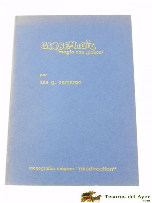 Libro Globemagic (magia Con Globos), Camargo, Luis G. Pr�l De W. Ciur�. 1� Ed. Cymys. A�o 1971. Tiene 85 Pp.- 78 Dibujos Explicativos. R�stica. Mide 22 X 16 Cms.
