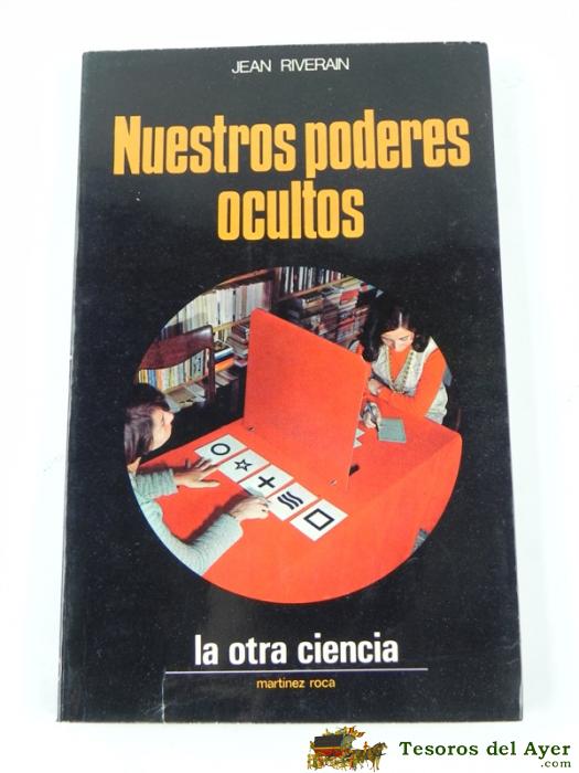 Libro Nuestros Poderes Ocultos, Por Jean Riverain, La Otra Ciencia Mart�nez Roca, 1973. Tiene 144 P�ginas, Mide 21,5 X 13,5 Cms.