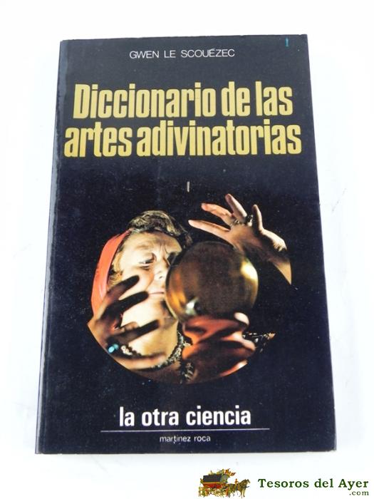 Diccionario De Las Artes Adivinatorias, Por Gwen Le Scouezec, A�o 1973, Tiene 226 Pag, Mide 21,5 X 13,5 Cms.