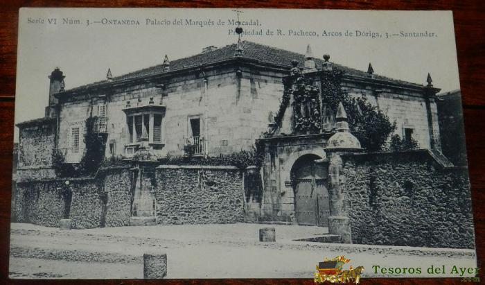 Postal De Ontaneda. Palacio Del Marqu�s De Mercadal. Cantabria. Sin Circular. Reverso Sin Dividir. Serie Vi. Num 3. Propiedad De R. Pacheco.