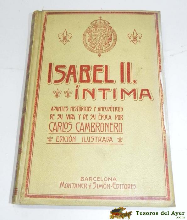 Libro Isabel Ii, Intima, Apuntes Historicos Y Anectodas, A�o 1908, Por Carlos Cambronero, Barcelona. Mide 16,5 X 24,5 Cms.