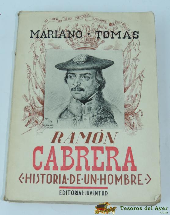 Tomas, Mariano - Ramon Cabrera (historia De Un Hombre), Carlismo, Barcelona. Edit Juventud. 1939. 312 Pags. 22,5 X 16,5 Cms. Holandesa. Biografia - Carlismo