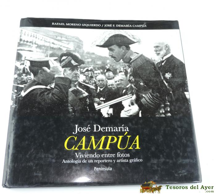 Libro Jose F. Demaria Campua, Viviendo Entre Fotos, Antologia, Por Rafael Moreno Izquierdo, Ed. Pen�nsula, Con Numerosas Fotografias En B/n Edicion: 2013, Medidas:30 X 30 Cms. Peso: 1368 G Paginas:180