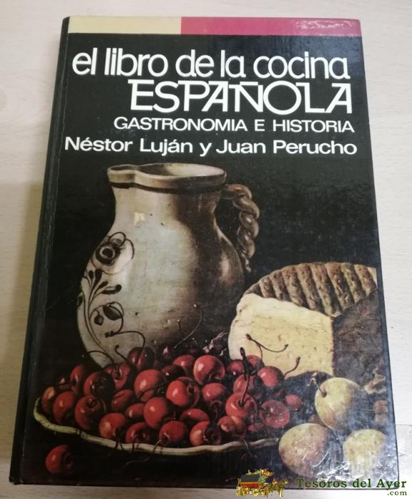 El Libro De La Cocina Espa�ola - Gastronom�a E Historia - Nestor Luj�n / Juan Perucho, A�o 1972, Tapa Dura. Mide 24.5 X 17 Cm. Tiene 525 Pags.