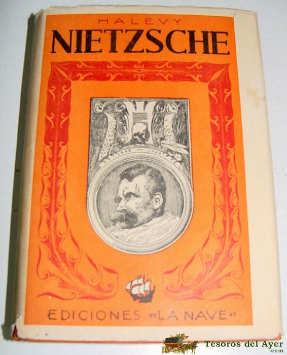 Nietzsche - Daniel Haley - 1942 Ediciones La Nave , Madrid. 428 Pp. 16 X 11 Cms. Carton� Decorado. Contiene Fotograf�as Filosof�a