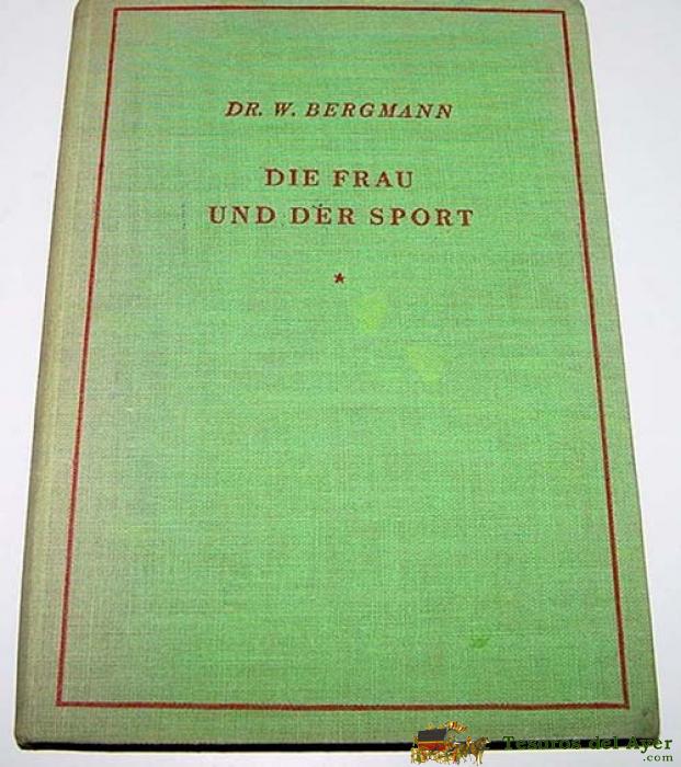 Antiguo Libro - Die Frau Un Der Sport � Dr. W. Bergmann � Gerlard Stalling Berlag, Didenburg 1925 � 152 P�g - Medicina Deportiva - Deporte