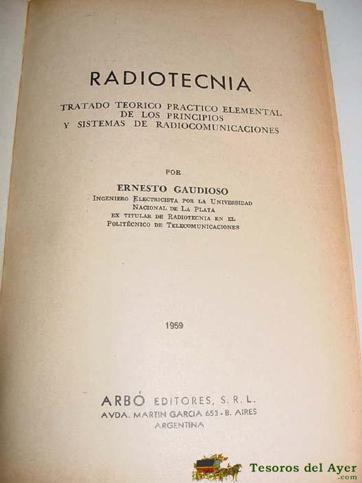 Antiguo Libro De Radiotecnica - Tratrado Teorico Practico Elemental De Los Principios Y Sistemas De Radiocomunicaciones - Por Ernesto Gaudioso - A�o 1959 - Ed. Arbo.