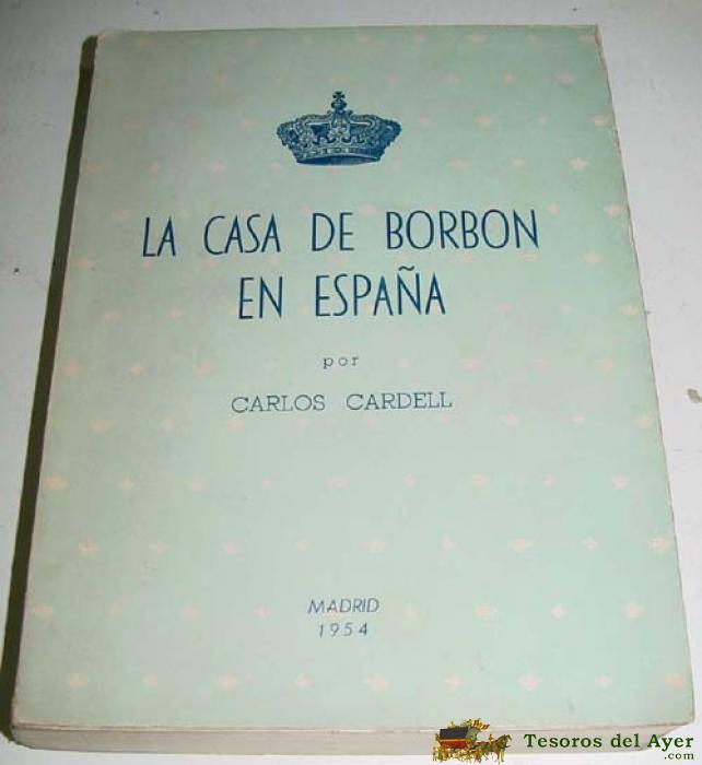 Casa De Borb�n En Espa�a, La - Cardell, Carlos - 15 X 21, 589 Pp. R�stica Edit. Impresa A 2 Tintas. 1� Edici�n. Espa�ol. Historia Edad Moderna 1954