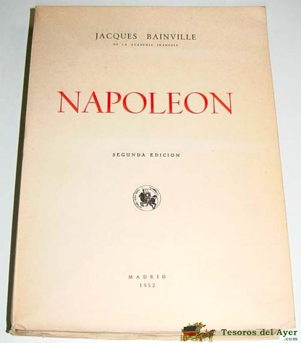 Bainville, Jacques - Napoleon -  1952.  Madrid. 2a Ed. Trad. De Manuel Aleman Y De La Sota. 497 P. 23x16 Cm. Enc. R�stica S/sobr.