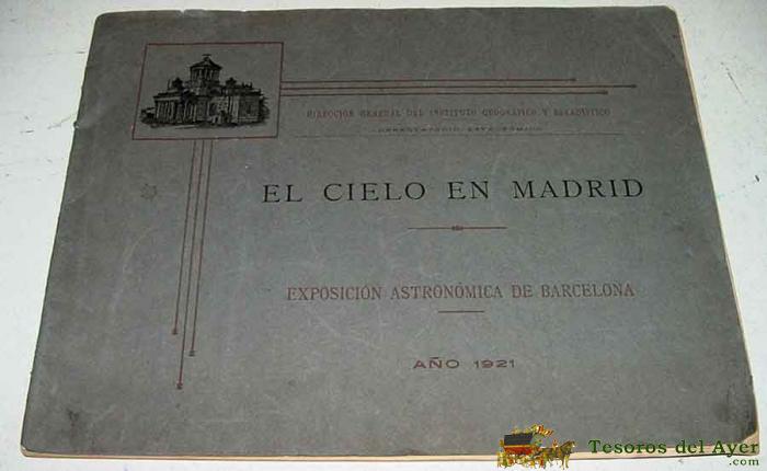 El Cielo En Madrid. Exposici�n Stronomica De Barcelona - A�o 1921. Direcci�n Gral. Del Inst. Geogr�fico Y Estad�stico, Observatorio Astron�mico
