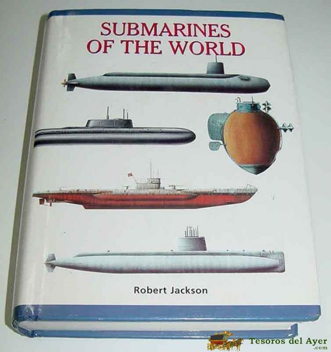 Submarines Of The World - Por Robert Jackson - En Ingles - Submarino, Submarinos - Ed. Grange - A�o 2000 - 320 Pag - Muy Ilustrado Con Fotografias De Cada Submarino, Sus Caracteristicas, Su Nacionalidad, Etc... - Verdaderamente Interesante - Mide 17 X 13 