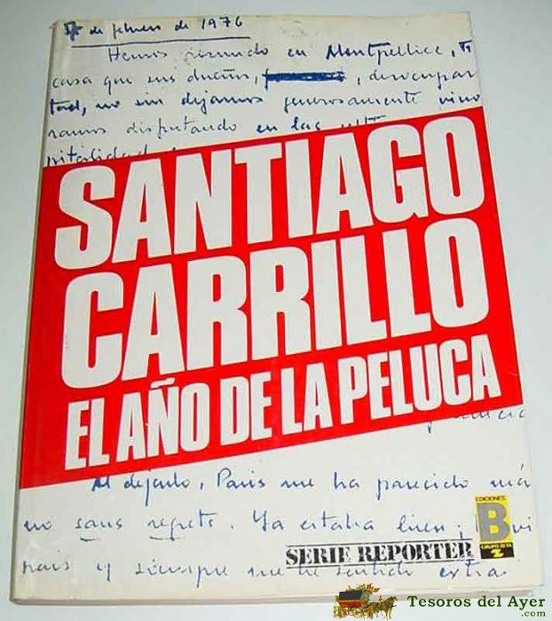 Antiguo Libro El A�o De La Peluca - Santiago Carrillo - Serie Reporter -  Ediciones B - A�o 1987 - 1 Edicion - 150 Paginas - Mide 17 X 23 Cms - Con Fotografias En Blanco Y Negro. 