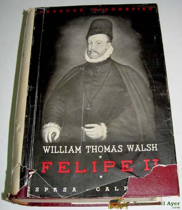 Walsh, William Thomas - Felipe Ii - Trad. Bel�n Mara��n Moya. Ed. Espasa Calpe, , Madrid, Espa�a, 809 Pags