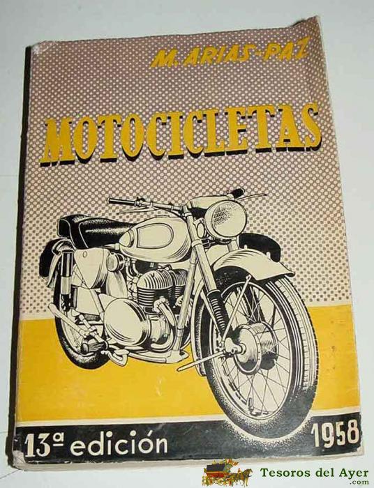 Antiguo Libro Motocicletas - Por Arias Paz, Manuel - A�o 1958 - Libro De Mecanica - Ed. Dossat, Con Ilustraciones En B/n. 448 P. - Mide 19 X 14 Cm. Enc. R�stica Editorial - Rarisimo Ejemplar.
