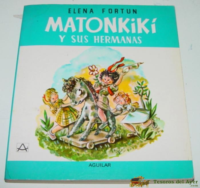 Antiguo Cuento De Matonkiki Y Sus Hermanas. Elena Fortun - Ed. Aguilar - 10� Edicion, 1981 - 202 Paginas - Mide 17 X 15 Cms.