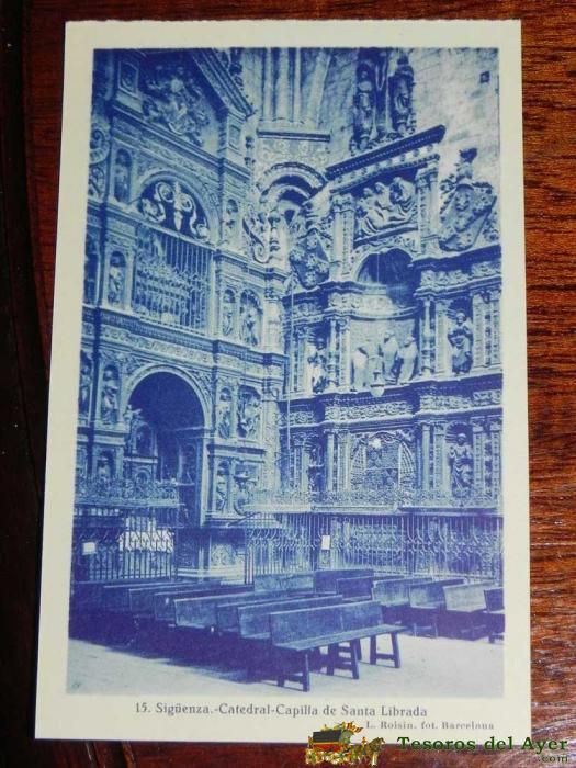 Antigua Postal - Guadalajara - Siguenza - Catedral Capilla De Santa Librada - L. Roisin - Edicion Casa Rodrigo - 15 - Sin Circular