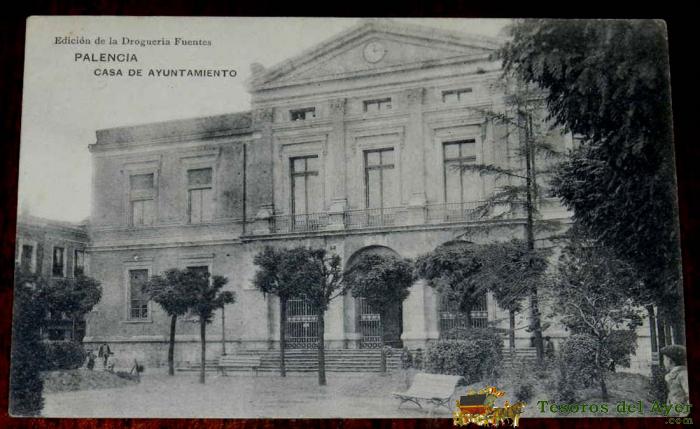 Antigua Postal De Palencia, Casa De Ayuntamiento, Ed. De La Drogueria Fuentes, Hauser Y Menet, No Circulada, Escrita.