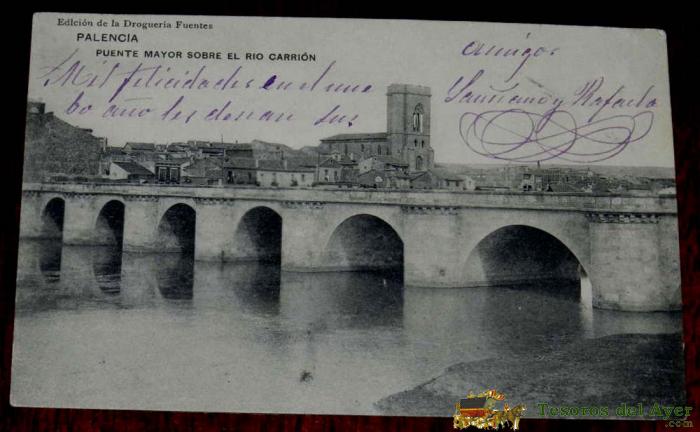 Antigua Postal De Palencia, Puente Mayor Sobre El Rio Carrion, Ed. De La Drogueria Fuentes, Hauser Y Menet, Circulada, Escrita.