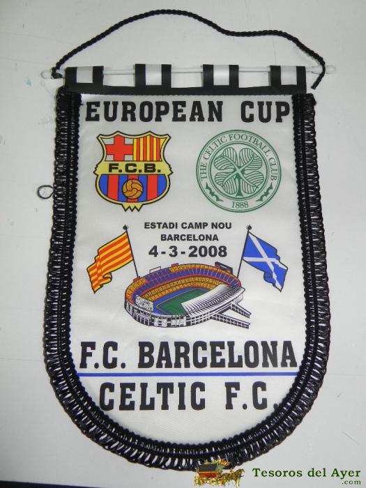 Antiguo Banderin, Futbol Club Barcelona, Celtic F.c., Copa De Europa, 04-03-2008, Mide 35 X 26 Cms