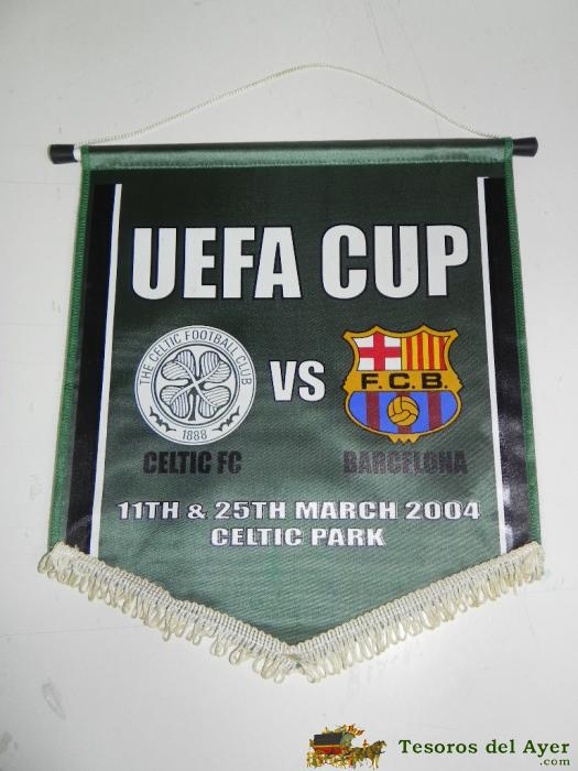 Antiguo Banderin, Futbol Club Barcelona, Celtic F.c., Copa De La Uefa, 2004, Mide 35 X 26 Cms