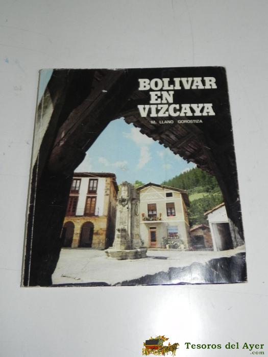 Bol�var En Vizcaya. Llano Gorostiza (m.) - Bilbao, 1976. - 113 P�gs., Con Fotograf�as. Mide 26 X 23,5 Cms.