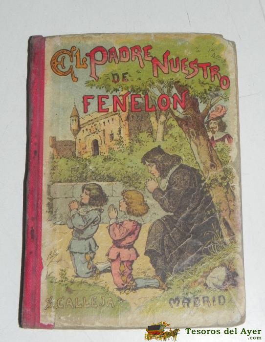 Antiguo Libro El Padre Nuestro De Fenelon (lecturas Morales Para Las Escuelas De Primera Ense�anza), 189? Madrid, Ed. Saturnino Calleja, 155 Pgs. 