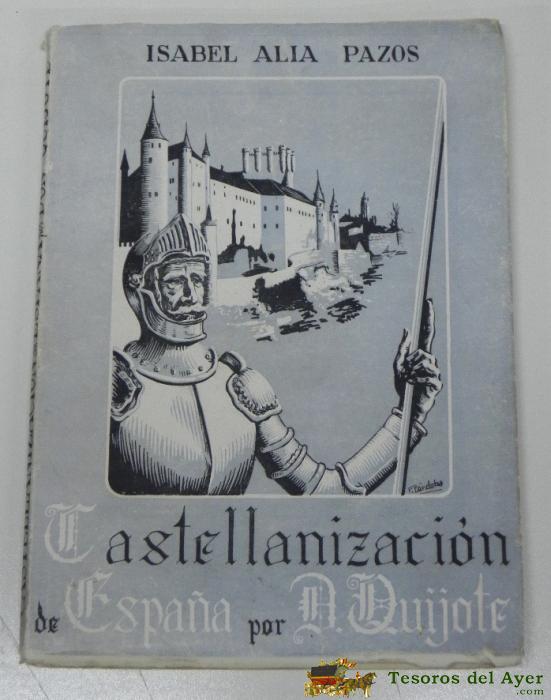 Antiguo Libro Castellanizacion De Espa�a Por Don Quijote, Por Alia Pazos, Isabel, A�o 1951. Union Distribuidora De Ediciones, Mide 22 X 16 Cms. Tiene 121 Pag.