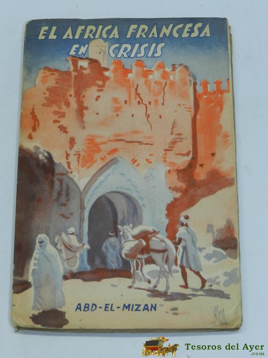El Africa Francesa En Crisis. Traducci�n De Alfredo Gallart. Abd-el-mizan - Barcelona, 1946. Mide 20,5 X 13,5 Cms, 158 P�gs