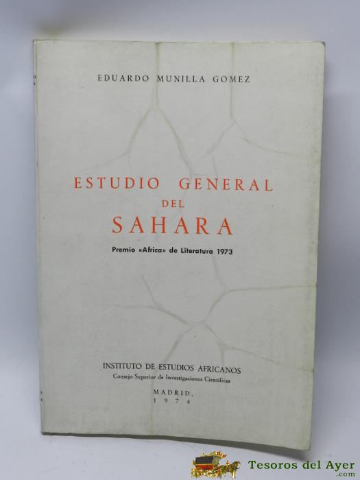 Antiguo Libro De Estudio General Del Sahara - Por Eduardo Munilla G�mez - Premio �frica De Literatura 1973 -  Instituto De Estudios Africanos Del Csic, Madrid 1974. Muchas Fotografias.