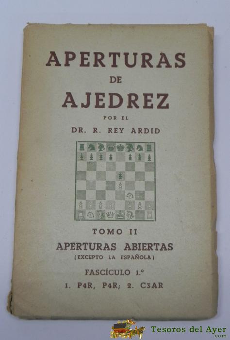 Aperturas De Ajedrez. Segundo Tomo. Rey Ardid, R. A�o 1945, Segundo Tomo De Las Aperturas De Ajedrez, Aperturas Abiertas (excepto La Espa�ola). 147 P�g. Mide 18,5 X 12,5 Cms.