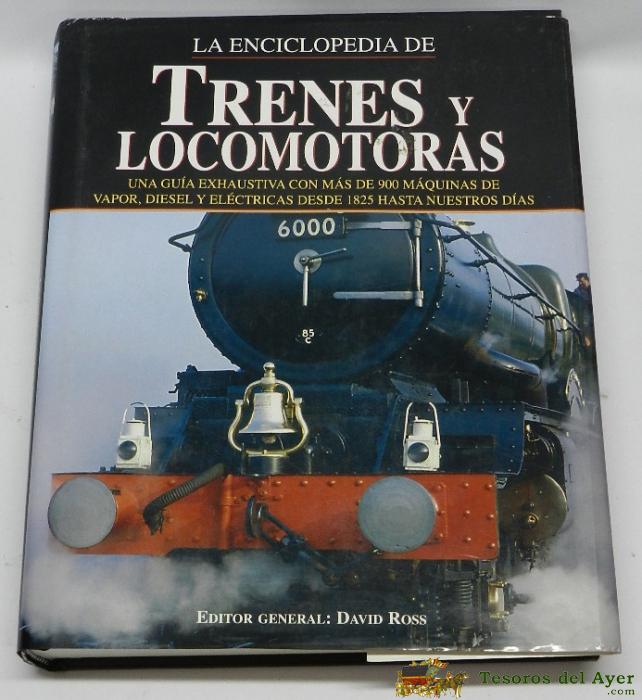 Enciclopedia Libro Trenes Y Locomotoras, Edimat David Ross, A�o 2003, Tiene 544 P�ginas Y Muchas Fotografias, Mide 30 X 23 Cms. Muy Pesado.