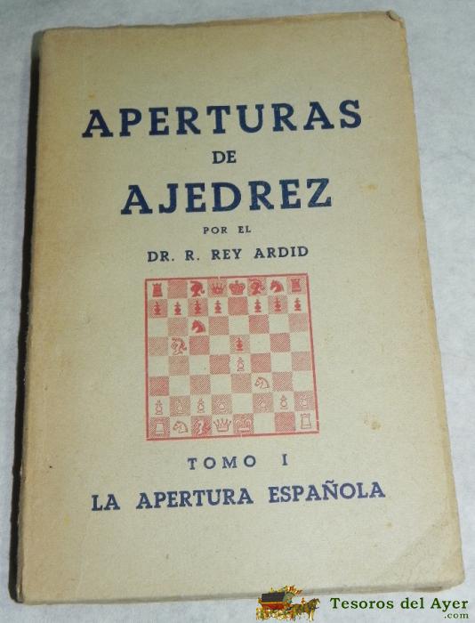 Aperturas De Ajedrez, La Apertura Espa�ola, Tomo I, Por Rey Ardid, R. Tiene 152 P�g, Mide 18,5 X 12,5 Cms.