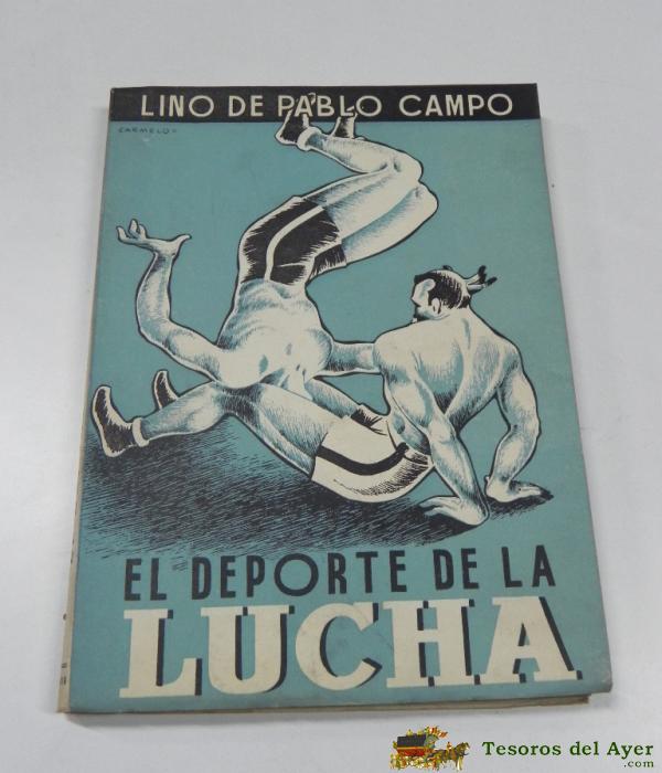 El Deporte De La Lucha - Lino De Pablo Campo - Ilustraciones De Carmelo - 1947 - 206 Paginas - Muchas Fotos E Ilustraciones - Mide 21,5 X 15,5 Cms. Buen Estado De Conservacion, Rustica