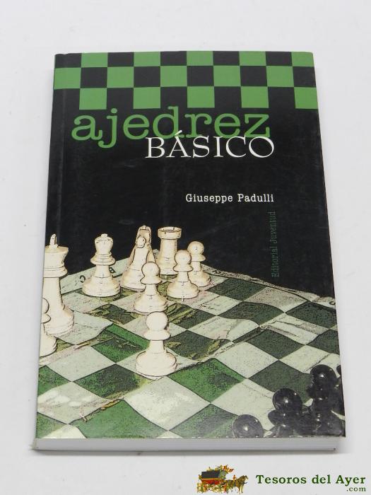 Libro Ajedrez Basico, Por Giuseppe Padulli, Ed. Juventud, S.a., A�o 2005, Tiene 199 Pag, Mide 21,5 X 14 Cms.