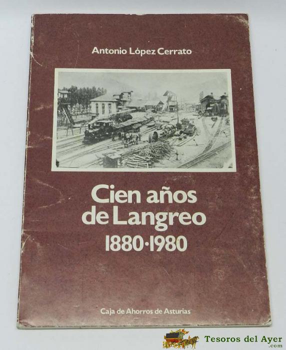 Cien A�os De Langreo. 1880-1980. Por Antonio Lopez Cerrato. Asturias. Ttiene 77 Pag. Mide 26,5 X 18,5 Cms.