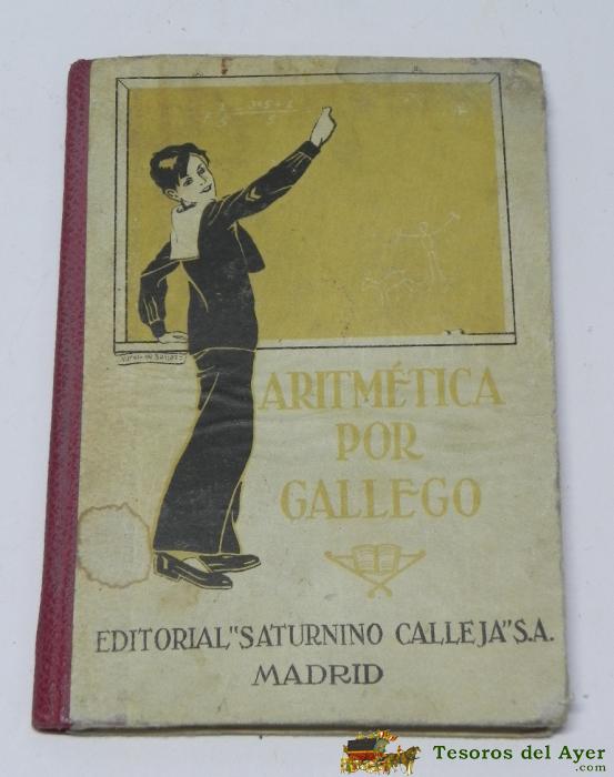 Libro De Texto Aritmetica Por Gallego. Ed. Calleja, S.a. Mide 15 X 11 Cm. 86 Pag. No Pone Fecha.
