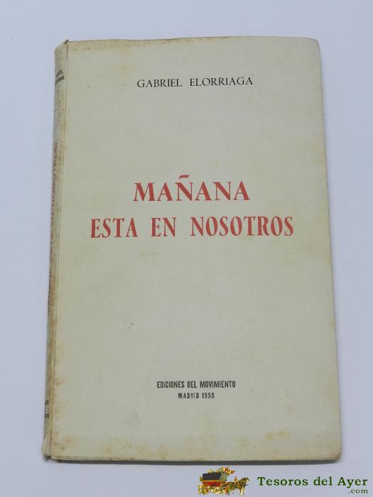 Libro Ma�ana Esta En Nosotros, Por Gabriel Elorriaga, Ed. Movimiento 1955, Con Firma Y Dedicatoria Del Autor, Tiene 120 Pag. Mide 21,5 X 13,5 Cms.